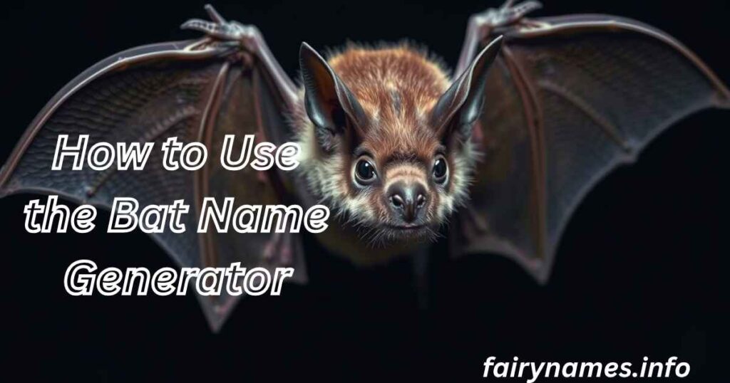 How to Use the Bat Name Generator
